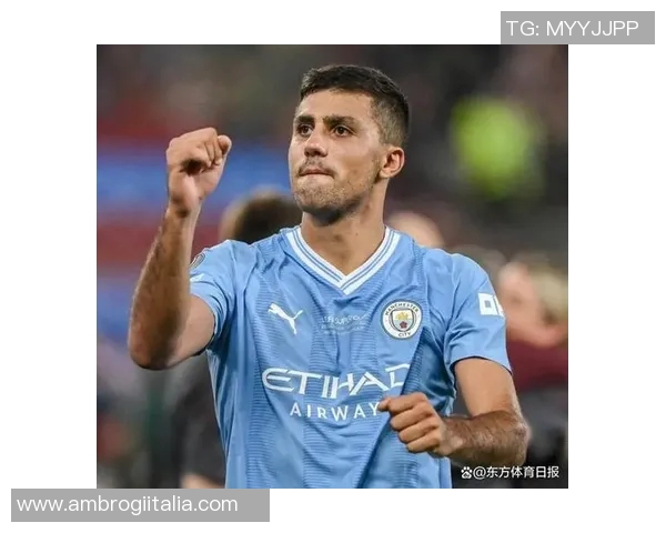 罗德里在曼城的崛起之路与未来展望：从青训到核心球员的蜕变之旅